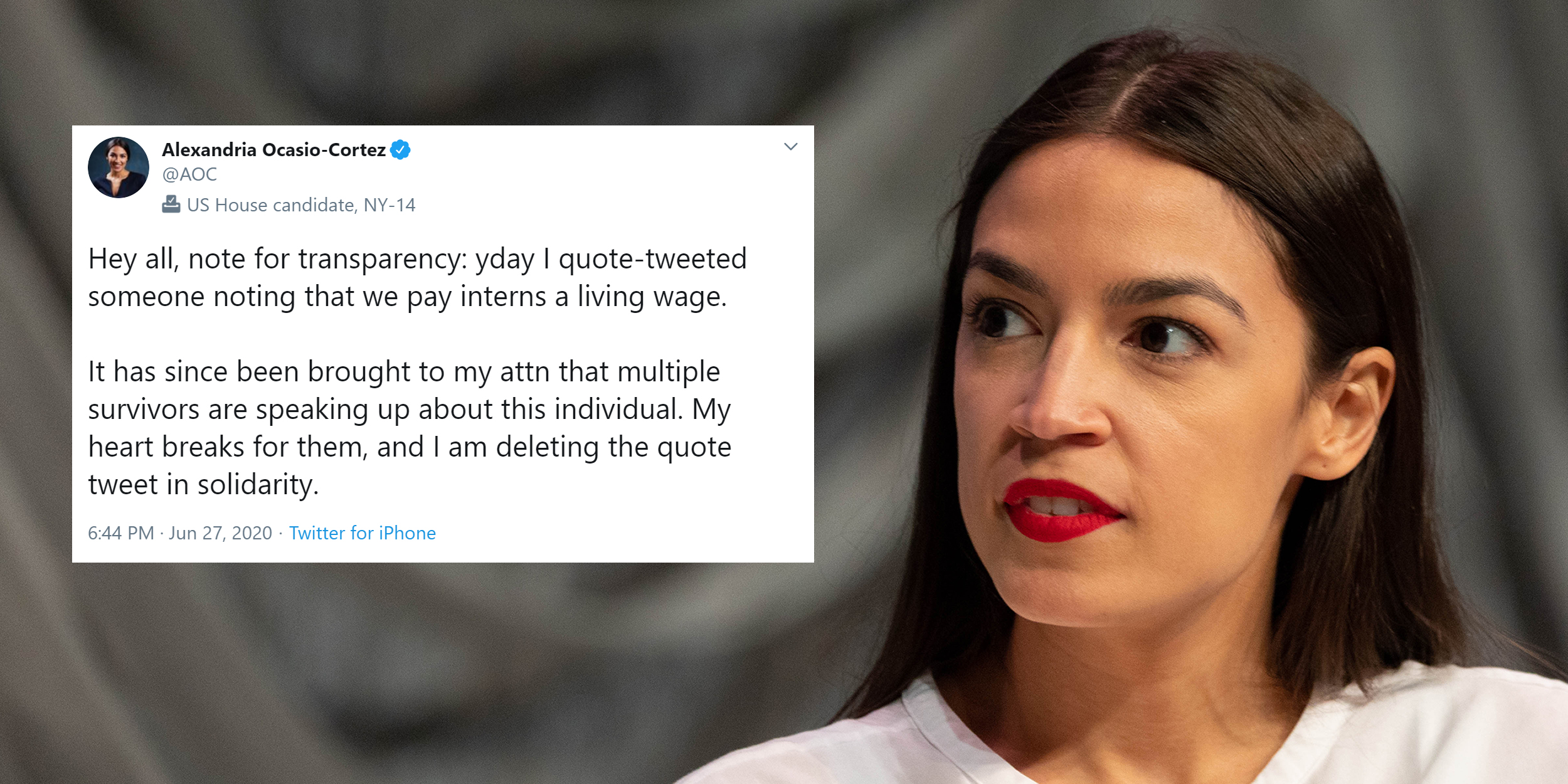Alexandria Ocasio-Cortez with tweet "Hey all, note for transparency: yday I quote-tweeted someone noting that we pay interns a living wage. It has since been brought to my attn that multiple survivors are speaking up about this individual. My heart breaks for them , and I am deleting the quote tweet in solidarity.