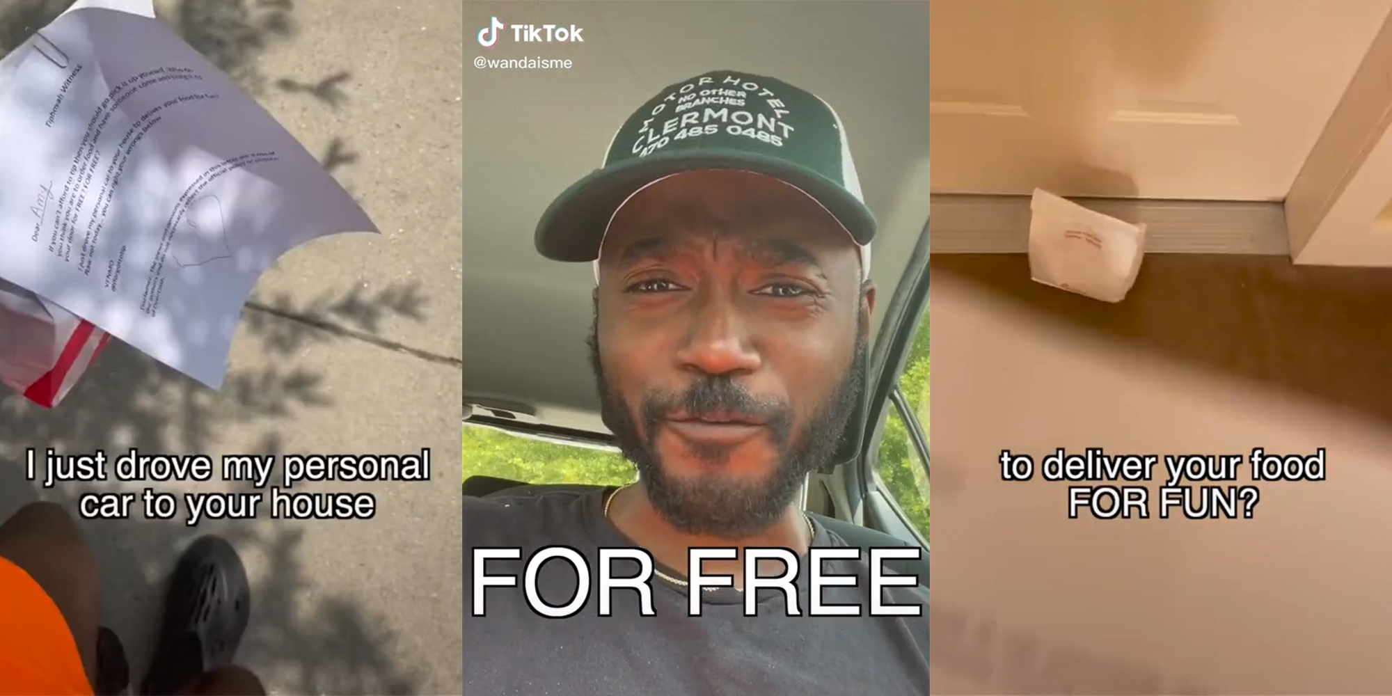 person walking while holding piece of paper with caption "I just drove my personal car to your house" (l) man wearing hat in car with caption "FOR FREE" (c) delivery bag in front of door with caption "to deliver your food FOR FUN?" (r)