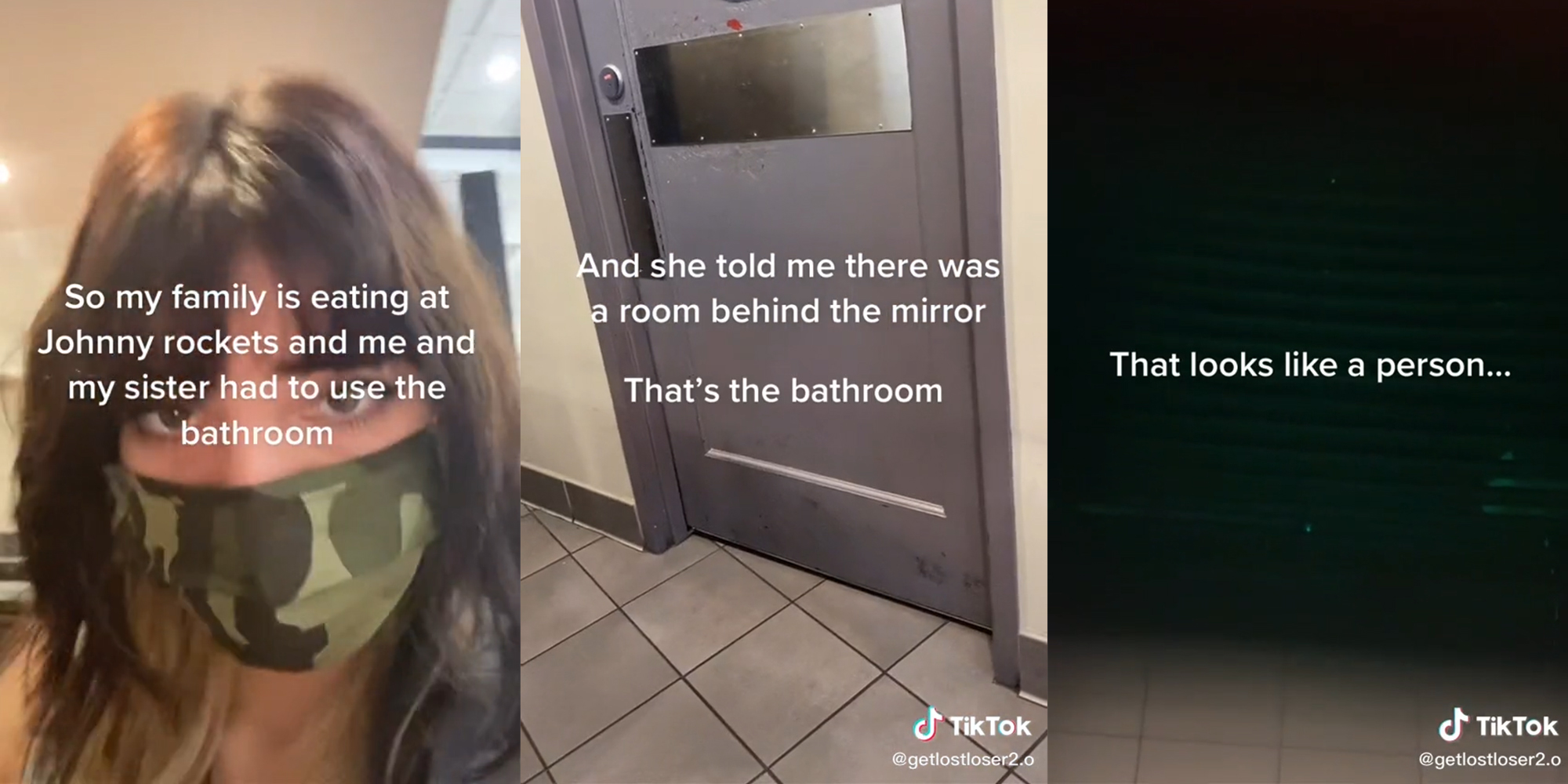 young woman with mask and caption "so my family is eating at Johnny rockets and me and my sister had to use the bathroom" (l) a door with the caption "and she told me there was a room behind the mirror that's the bathroom" (c) dark room with blinds and caption "that looks like a person"