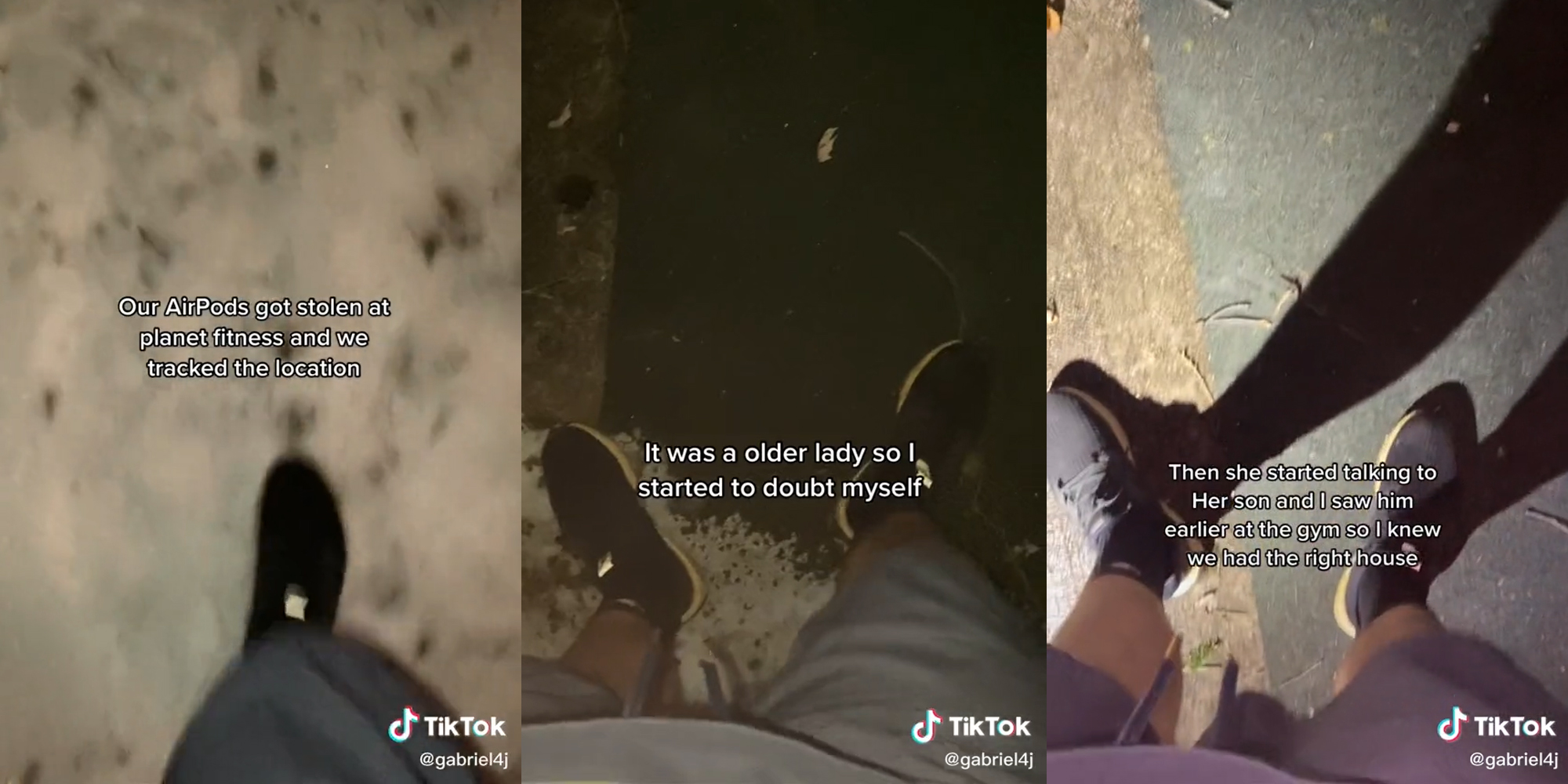 feet walking with captions "Our Airpods got stolen at planet fitness and we tracked the location" (l) "it was a older lady so I started to doubt myself" (c) "then she started talking to Her son and I saw him earlier at the gym so I knew we had the right house" (r)