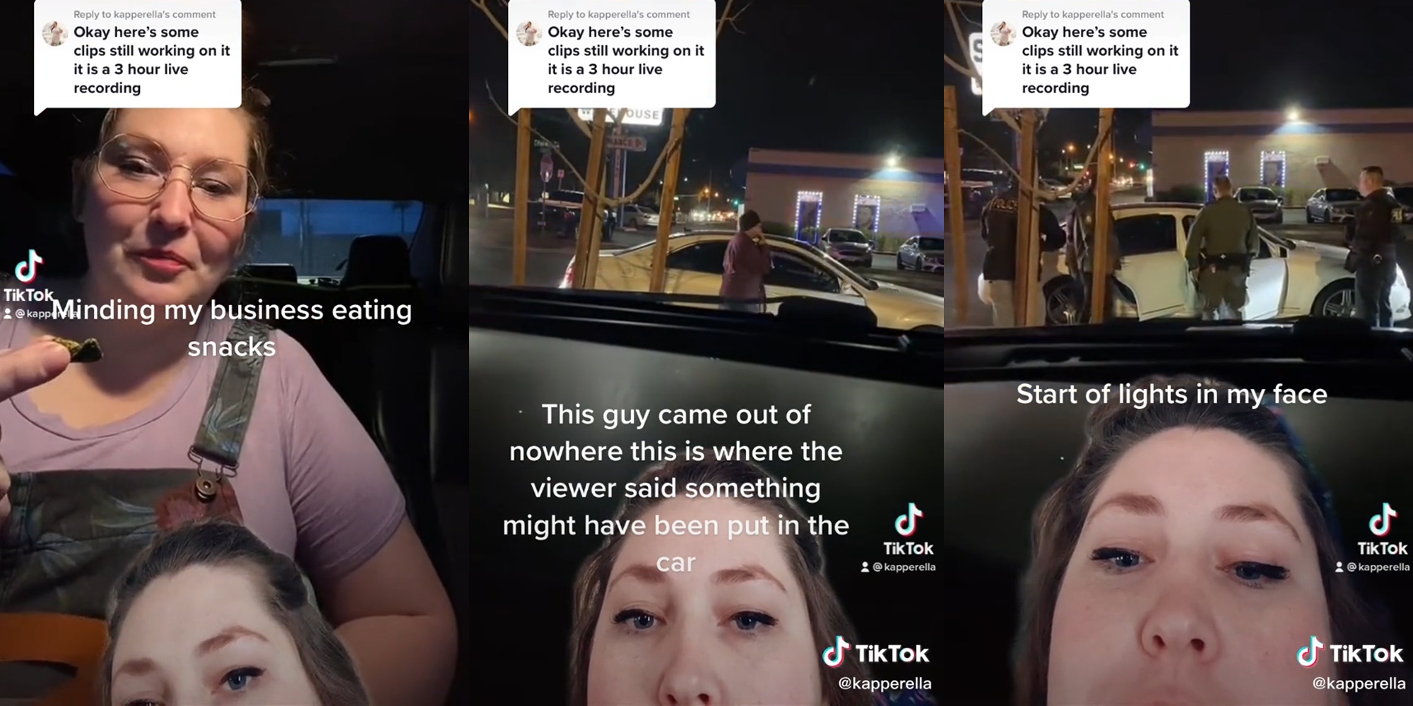 young woman in car eating snack with caption "minding my business eating snacks" (l) man near car with caption "this guy came out of nowhere this is where the viewer said something might have been put in the car" (c) police surrounding car with caption "start of lights in my face" (r)