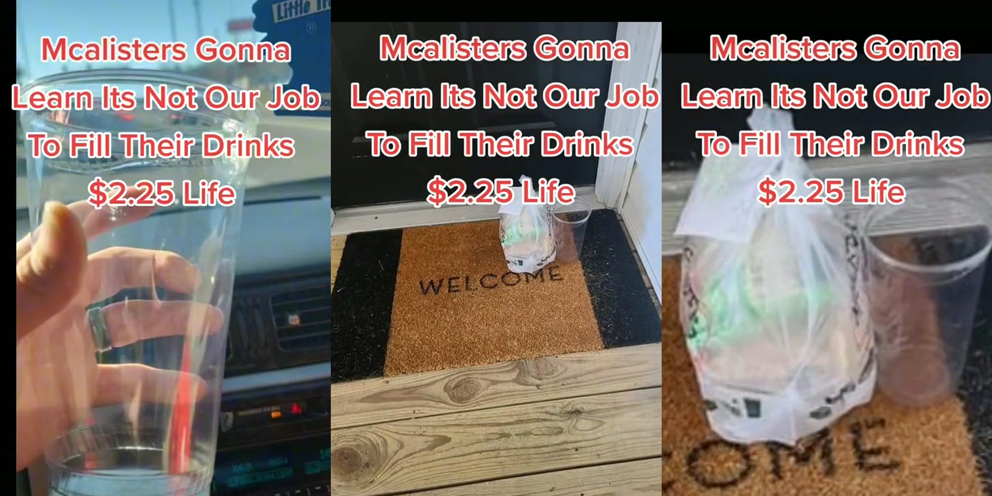 hand holding empty cup (l) food delivery on porch (c & r) all with caption "Mcalisters gonna learn it's not our job to fill their drinks $2.25 life"