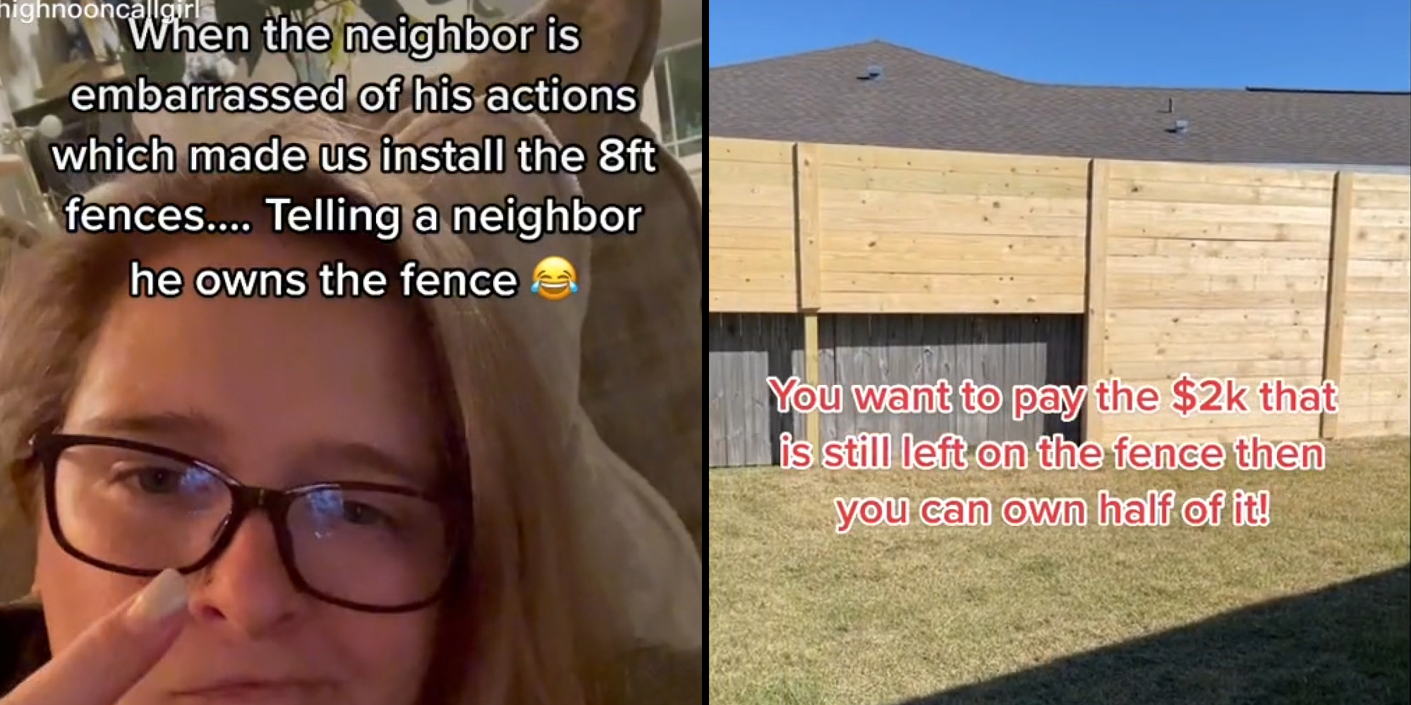 woman with glasses finger pointing caption "When the neighbor is embarrassed of his actions which made us install the 8ft fences... Telling neighbor he owns the fence" (l) Giant fence caption "You want to pay the $2k that is still left on the fence then you can own half of it !" (r)