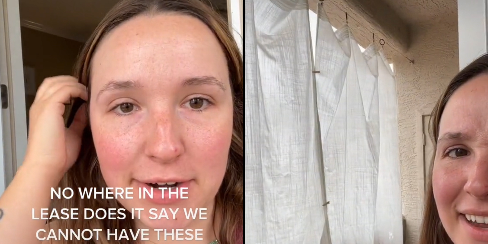 Woman brushing hair behind ear caption "NO WHERE IN THE LEASE DOES IT SAY WE CANNOT HAVE THESE" (l) Woman with curtains behind her (r)