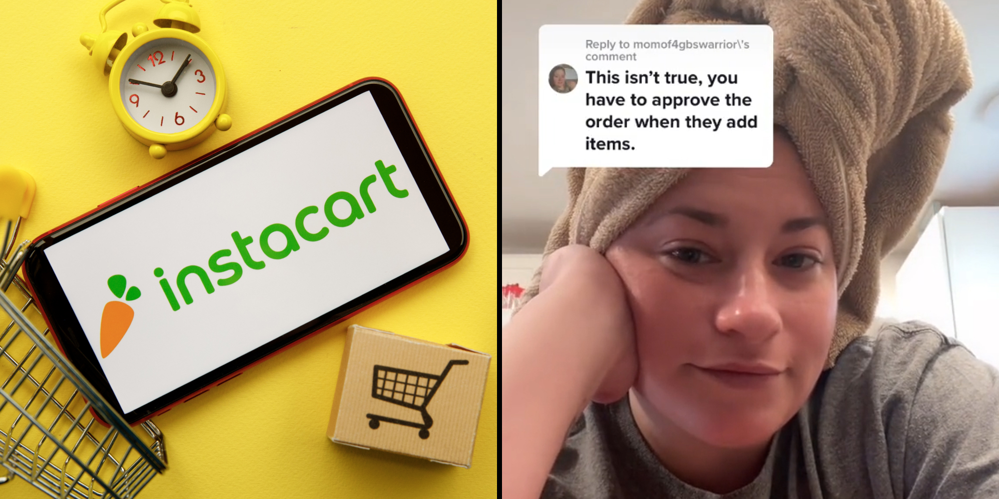 Instacart logo on phone on yellow background with a yellow clock, shopping cart, and shopping cart cutout (l) Woman with hair in towel caption "This isnt true, you have to approve the order when they add items" (r)