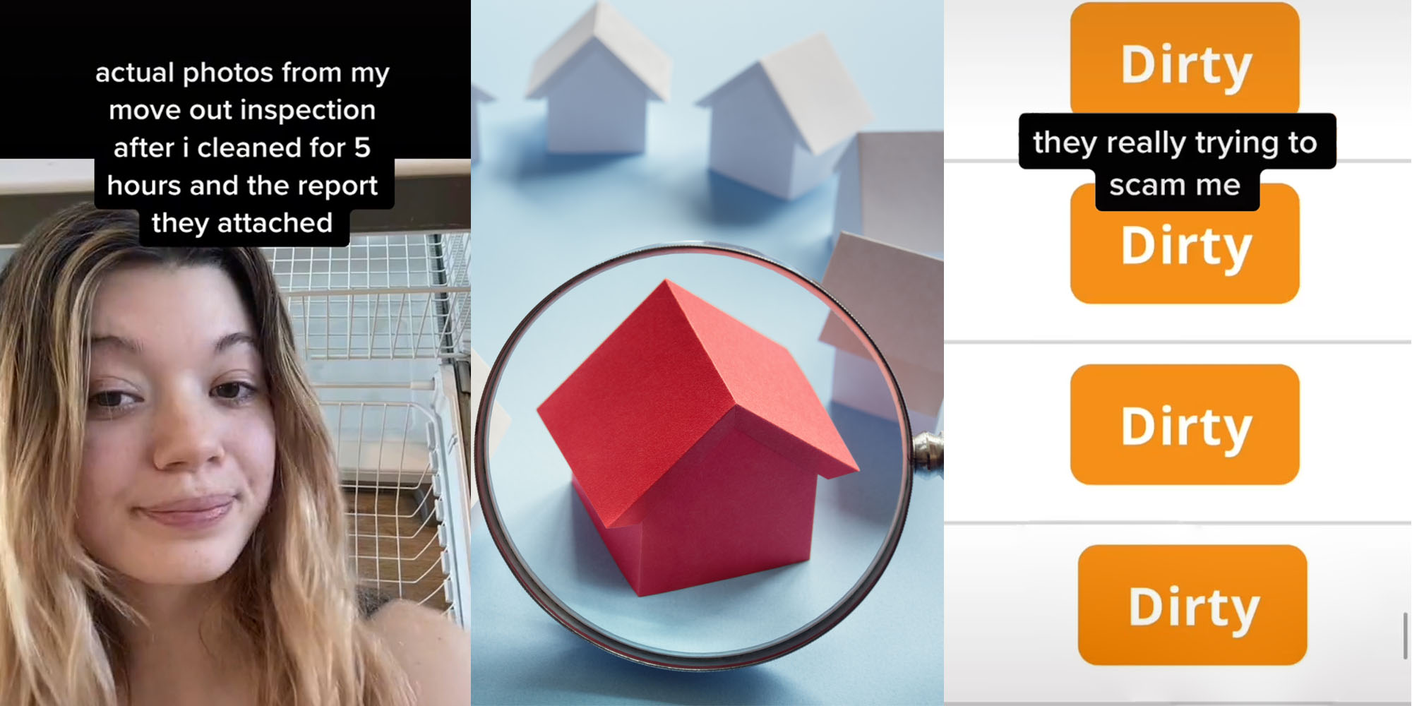 Woman in greenscreen video caption "actual photos from my move out inspection after I cleaned for 5 hours and the report they attached" (l) Red house with magnifying glass up to it with other white houses around (c) Screnshot of womans inspection claim "dirty: caption "they really trying to scam me" (r)