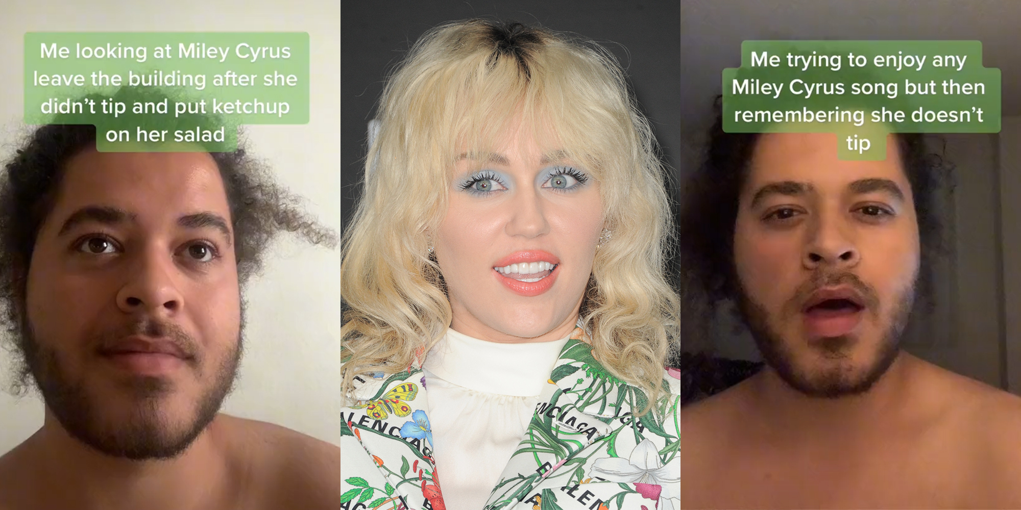 young man with caption "me looking at Miley Cyrus leave the building after she didn't tip and put ketchup on her salad" (l) Miley Cyrus (c) young man with caption "Me trying to enjoy any Miley Cyrus song but then remembering she doesn't tip" (r)