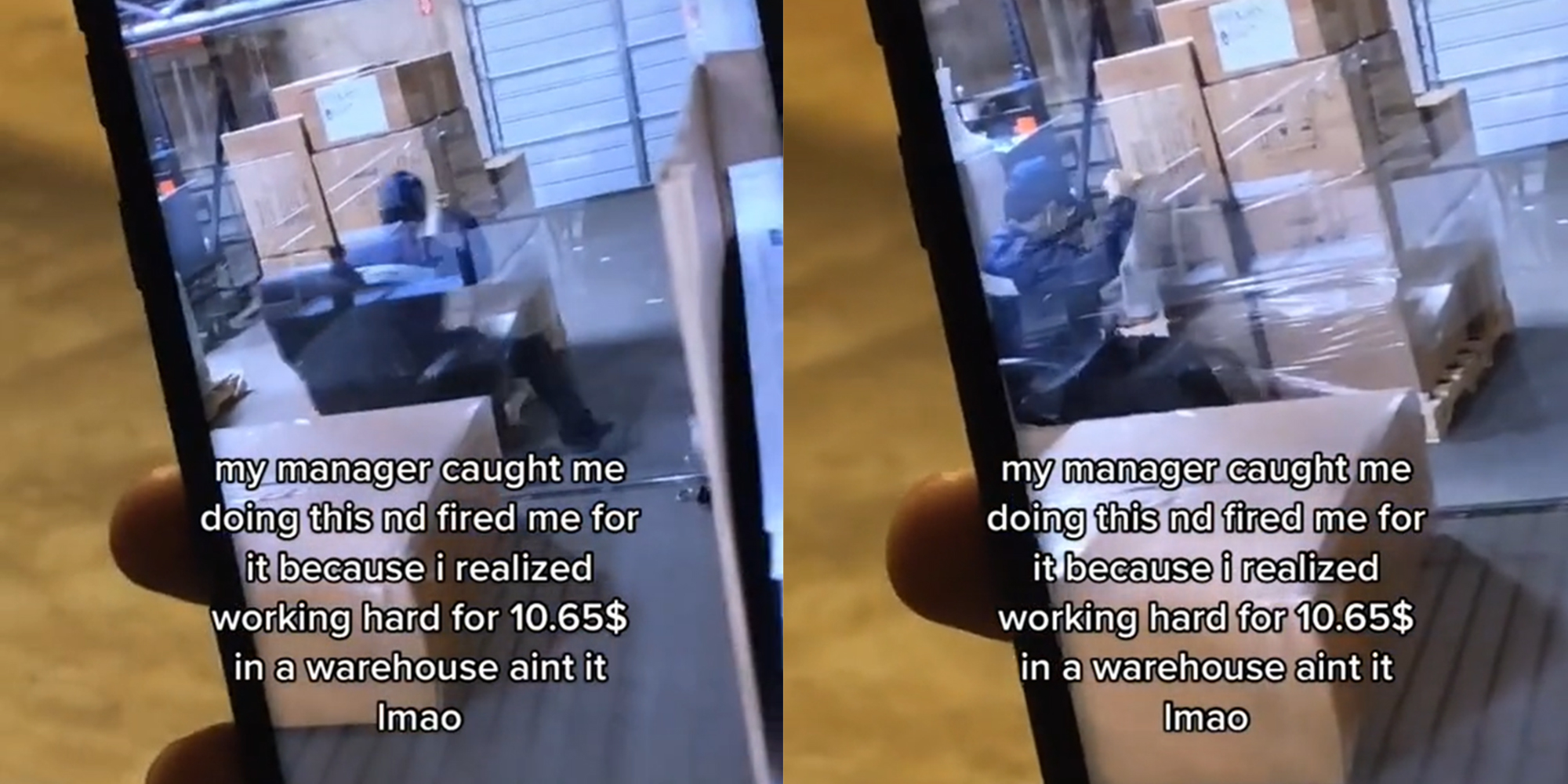 hand holding phone showing video of man wrapping boxes while sitting in rolling chair, caption "my manager caught me doing this nd fired me for it because i realized working hard for 10.65$ in a warehouse aint it lmao"