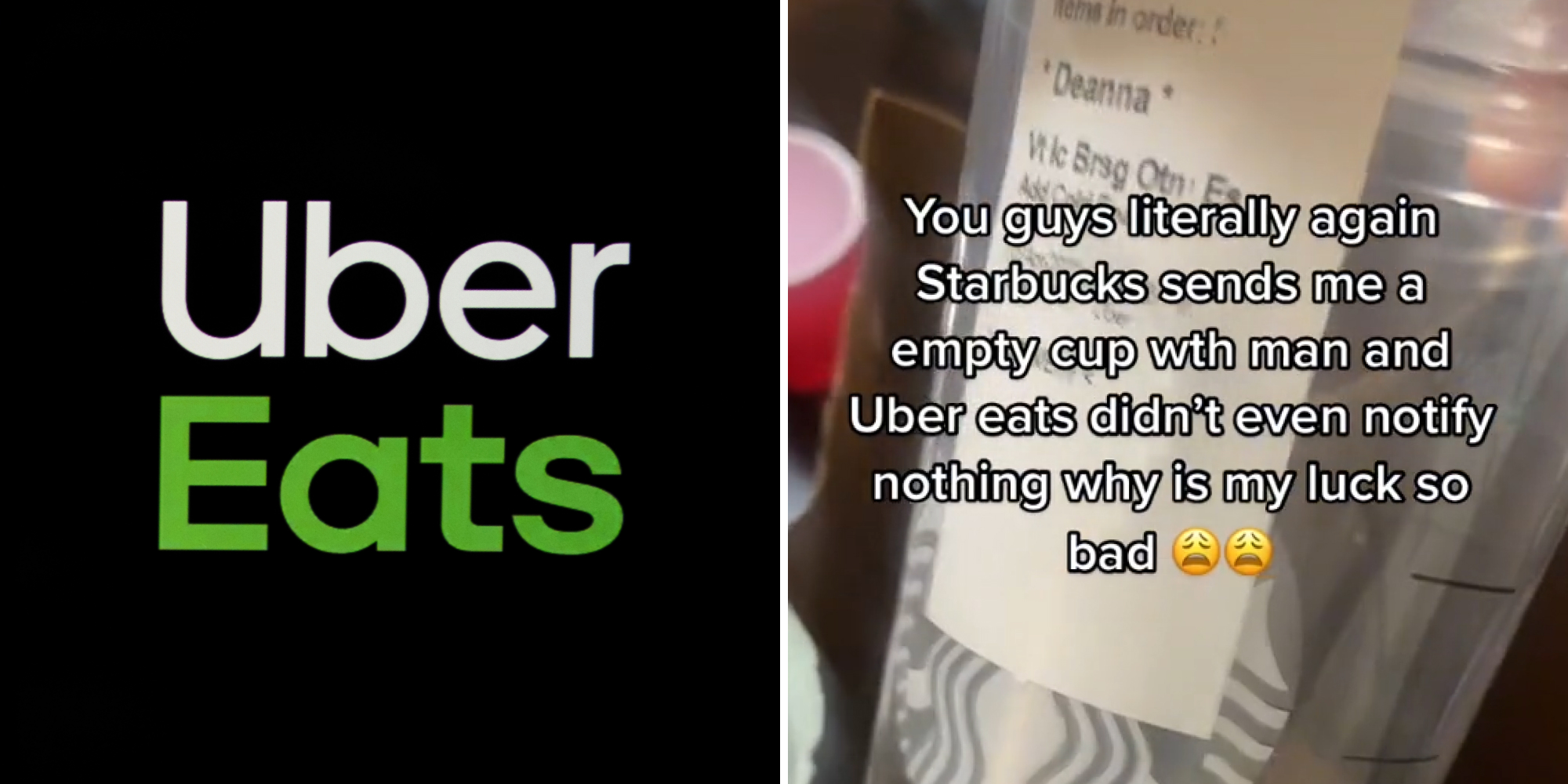 Uber Eats logo on black background (l) Starbucks cup empty in hand caption "You guys literally again Starbucks sends me a empty cup with a man and Uber eats didn't even notify nothing why is my luck so bad" (r)
