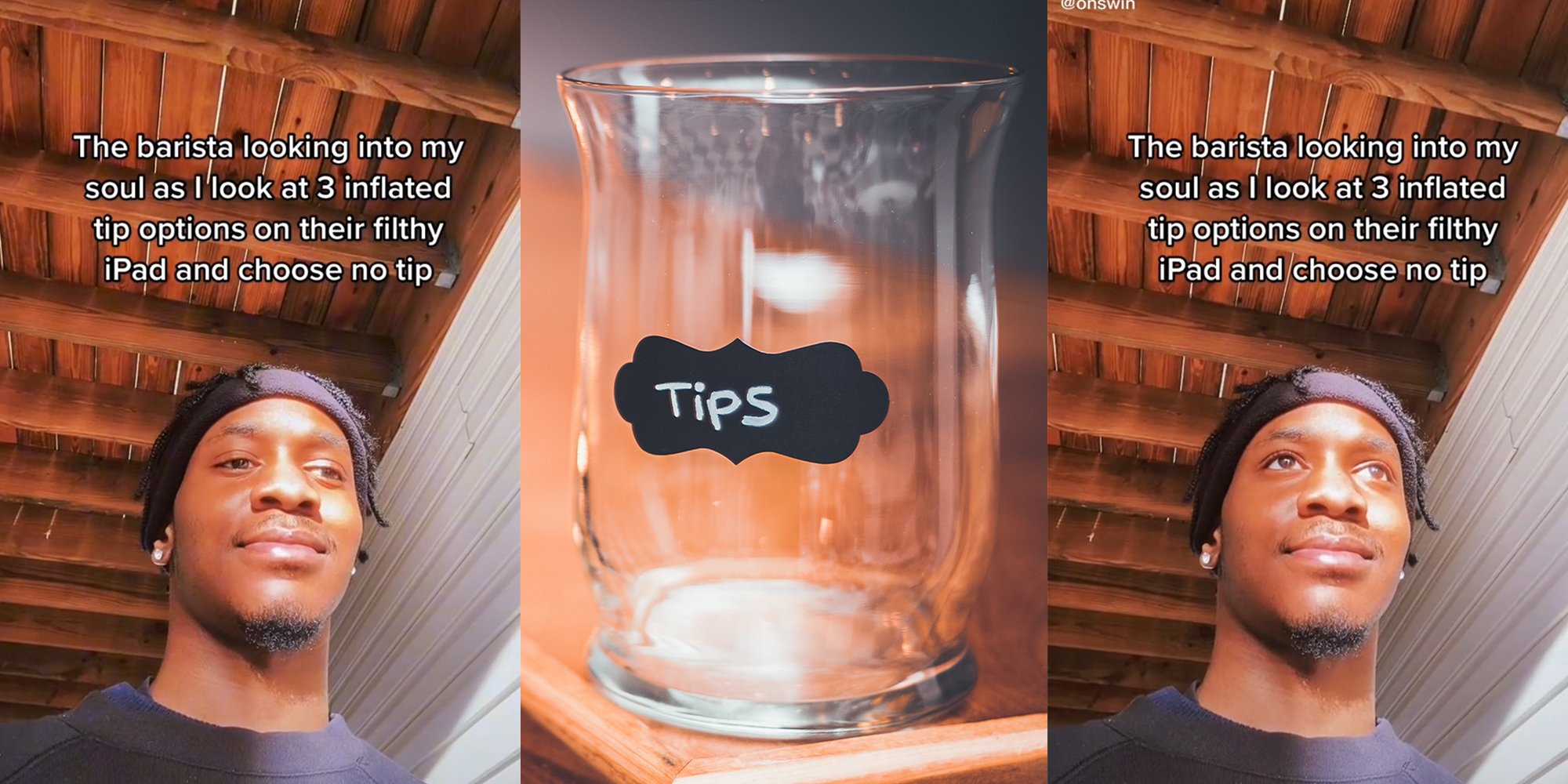 young man with caption "The barista looking into my soul as I look at 3 inflated tip options on their filthy iPad and choose no tip" (l&r) empty tip jar (c)