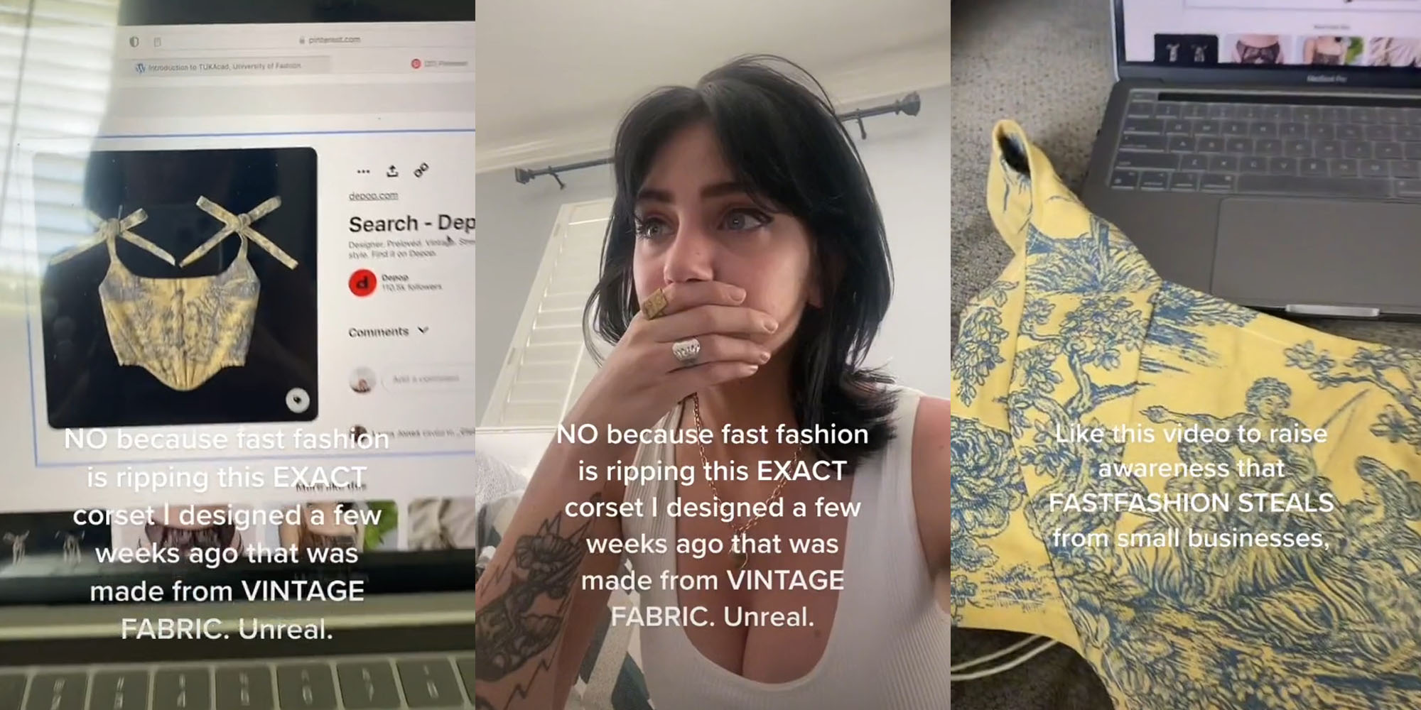 Laptop screen with corset on dpop caption "NO because fast fashion is ripping this EXACT corset I designed a few weeks ago that was made from VINTAGE FABRIC. Unreal." (l) Woman hand on mouth caption "NO because fast fashion is ripping this EXACT corset I designed a few weeks ago that was made from VINTAGE FABRIC. Unreal." (c) Laptop screen and corset on keyboard caption "Like this video to raise awareness that FASTFASHION STEALS from small businesses" (r)