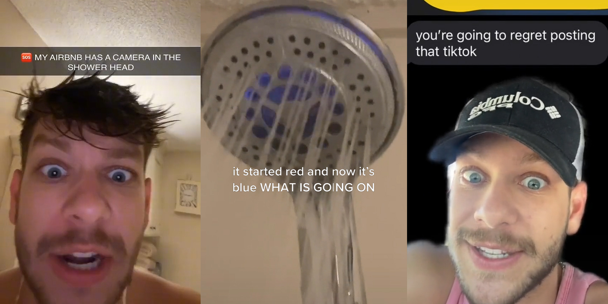man speaking socked shirtless caption "MY AIRBNB HAS A CAMERA IN THE SHOWER HEAD" (l) shower head with g=blue light on caption "it started red and now it's blue WHAT IS GOING ON" (c) man greenscreen tiktok speaking shocked expression over messages caption "you're going to regret posting that tiktok" (r)