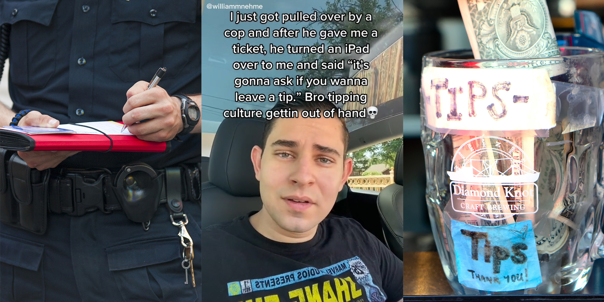 police writing ticket (l) man in car with caption "i just got pulled over by a cop and after he gave me a ticket, he turned an ipad over to me and said 'it's gonna ask if you wanna leave a tip.' Bro tipping culture getting out of hand" (c) tip jar (r)