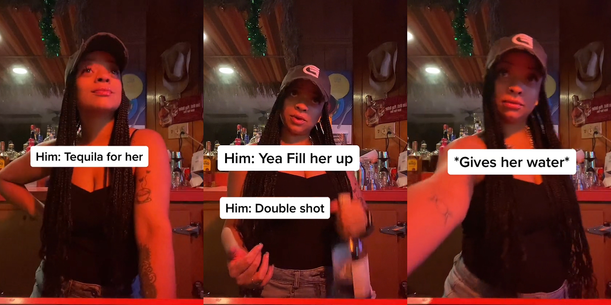 Bartender hand on hip behind bar caption "Him: Tequila for her" (l) Bartender standing behind bar hand out speaking caption "Him: Yea fill her up" "Him: Double shot" (c) Bartender standing behind bar handing customer drink caption "*Gives her water*" (r)