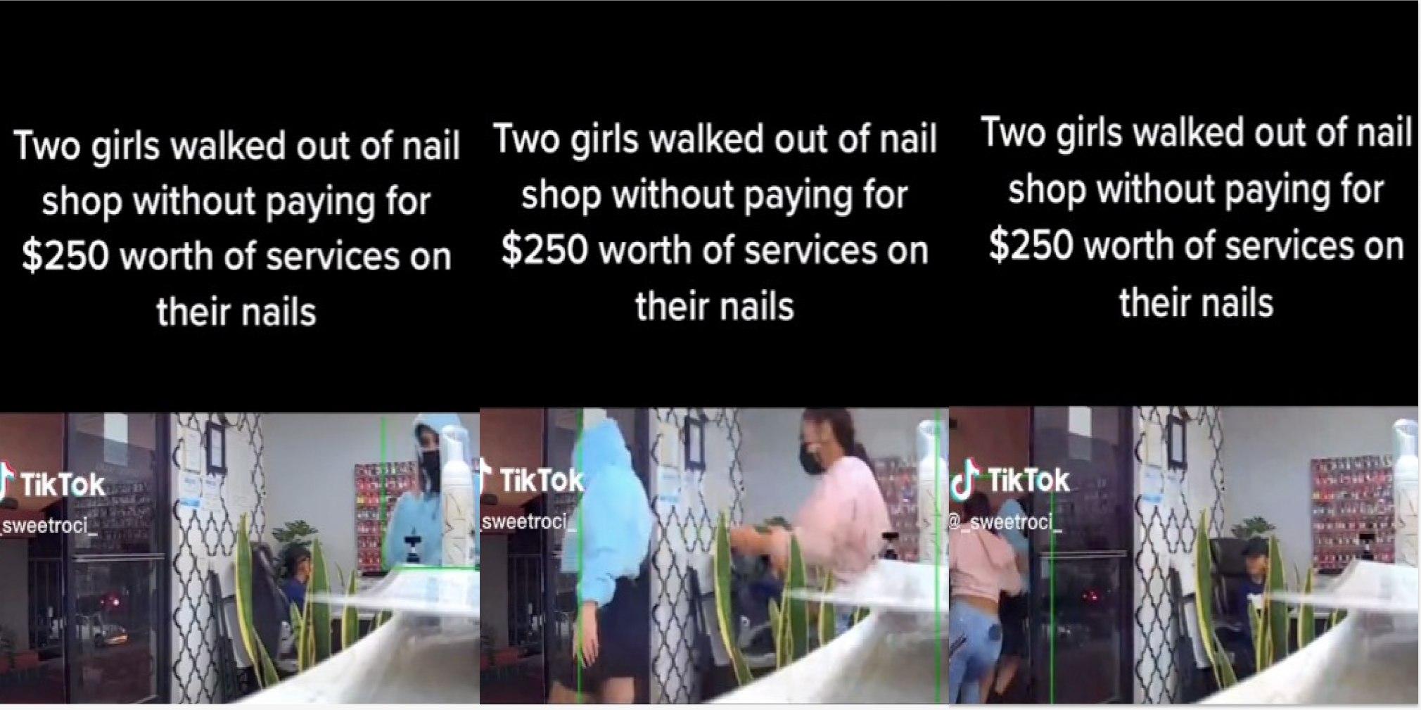 women running out of salon without paying tiktok caption "Two girls walked out of nail shop without paying for $250 worth of services on their nails (l) women running out of salon without paying tiktok caption "Two girls walked out of nail shop without paying for $250 worth of services on their nails (c)women running out of salon without paying tiktok caption "Two girls walked out of nail shop without paying for $250 worth of services on their nails (r)