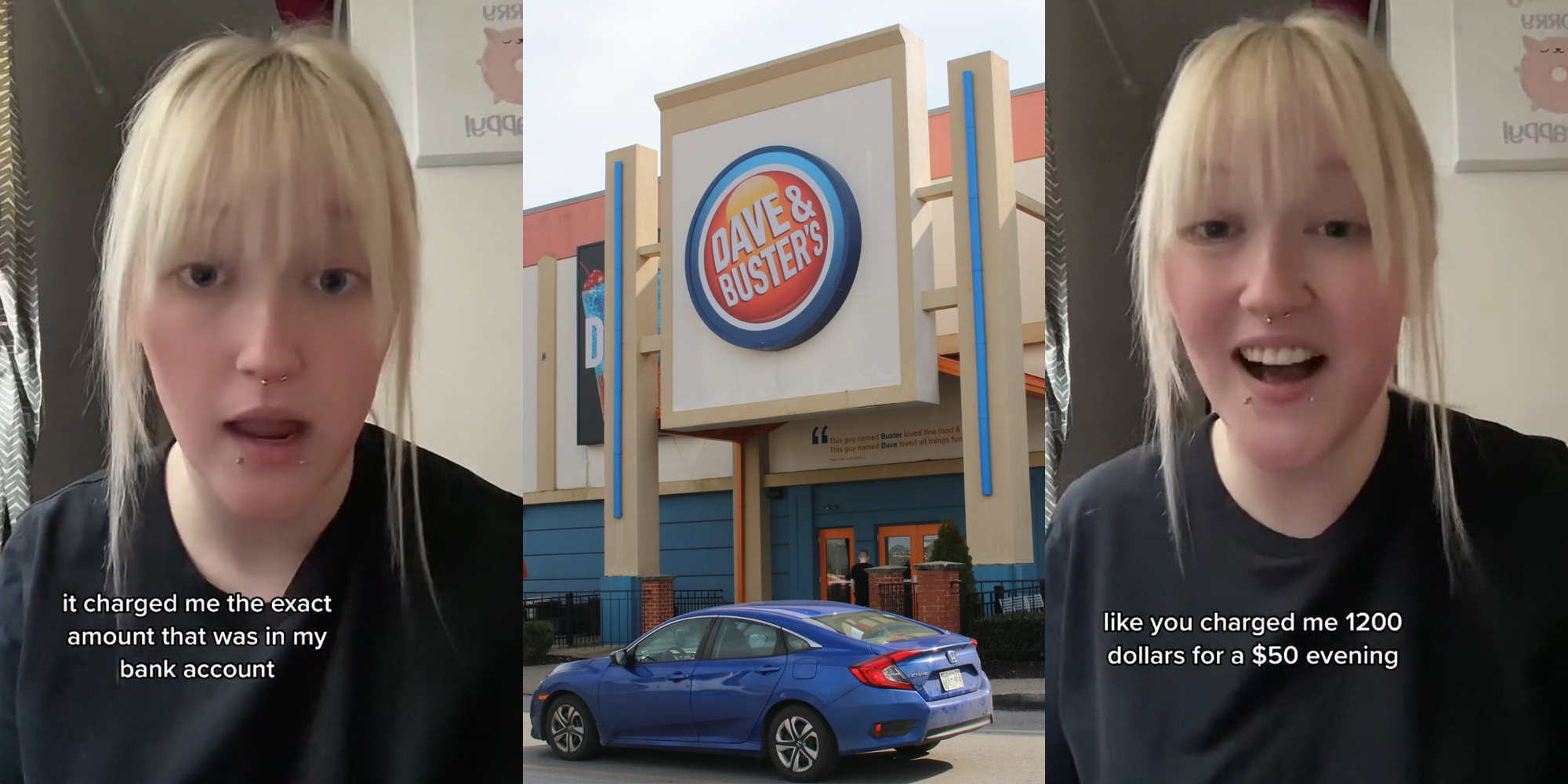 Dave and Buster's customer speaking with caption "it charged me the exact amount that was in my bank account" (l) Dave and Buster's building entrance with sign (c) Dave and Buster's customer speaking with caption "like you charged me 1200 dollars for a $50 evening" (r)
