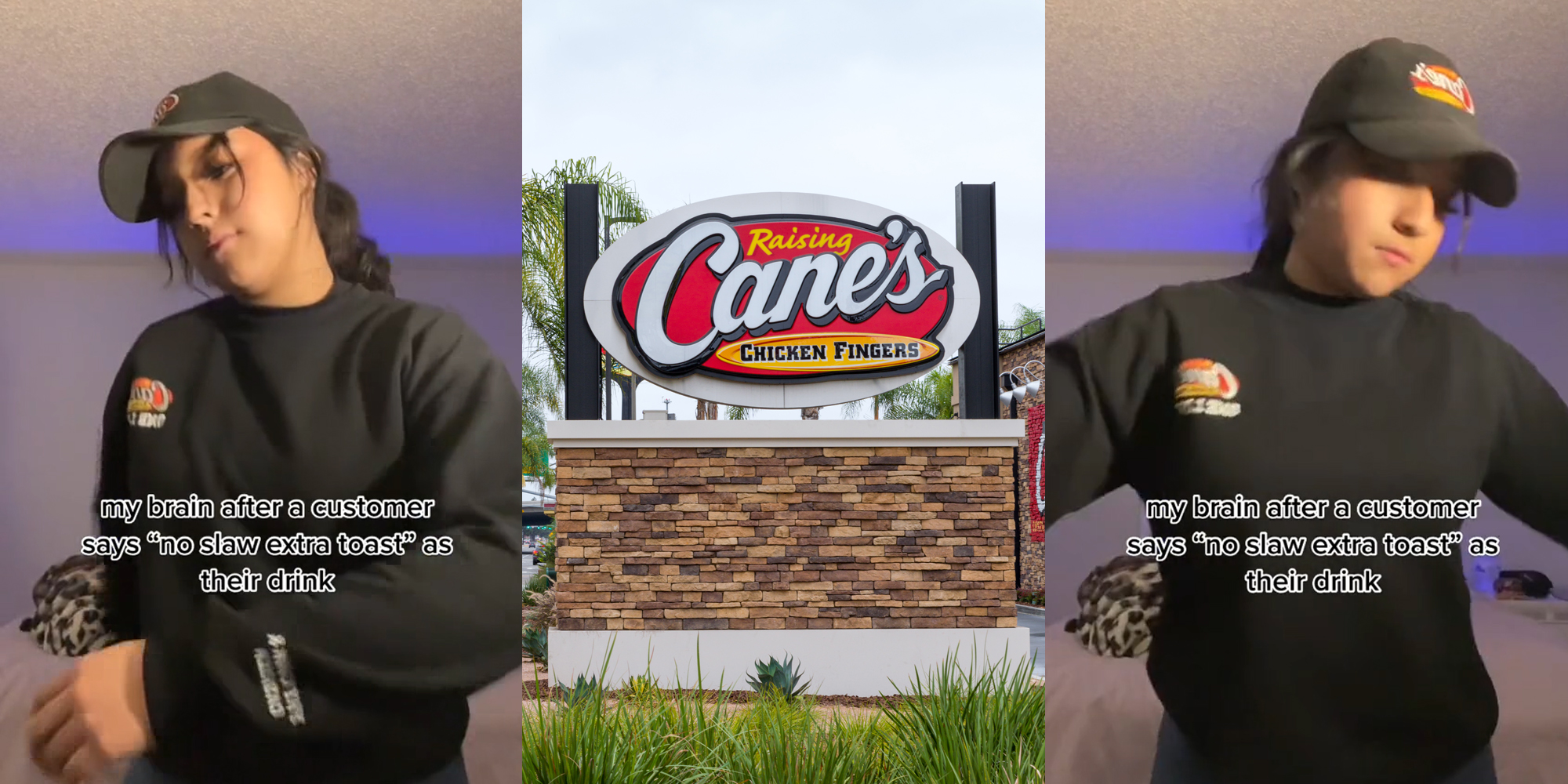 Raising Cane's employee dancing with caption "my brain after a customer says "no slaw extra toast" as their drink" (l) Raising Cane's sign outside (c) Raising Cane's employee dancing with caption "my brain after a customer says "no slaw extra toast" as their drink" (r)