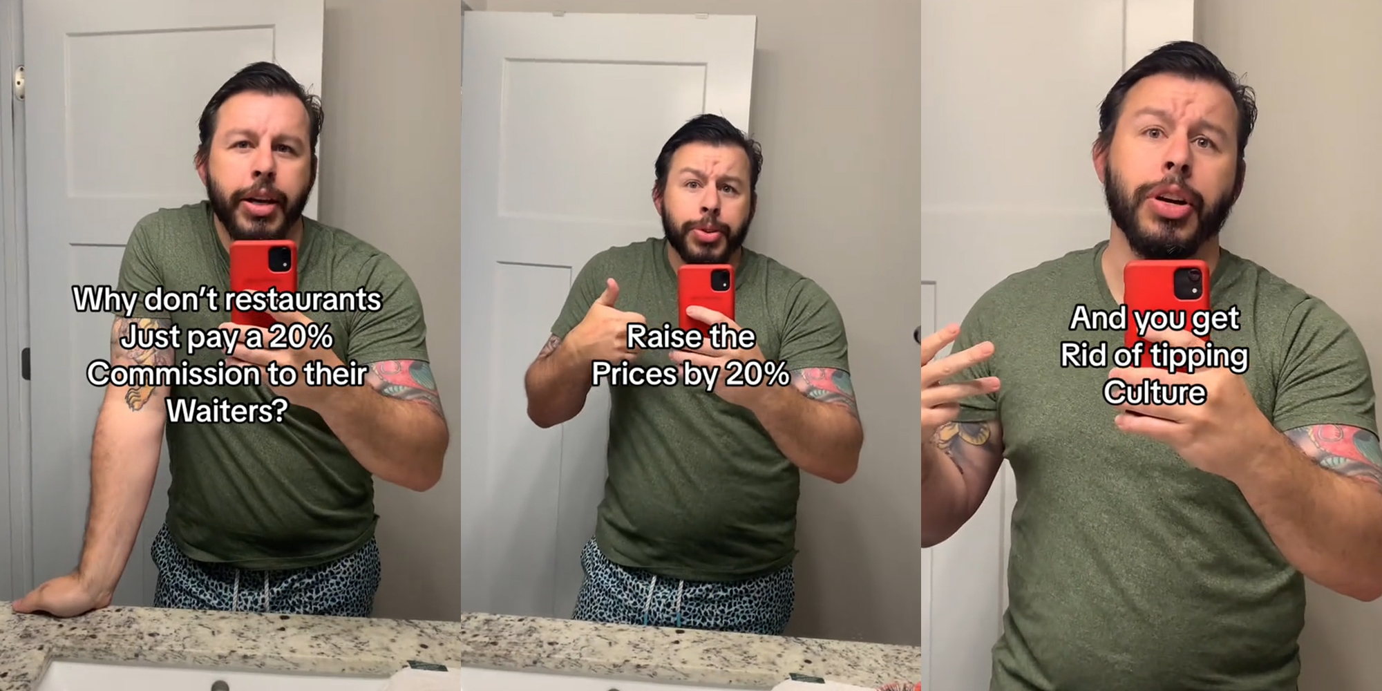 man speaking in mirror with caption "Why don't restaurants just pay a 20% commission to their waiters?" (l) man speaking in mirror with caption "Raise the prices by 20%" (c) man speaking in mirror with caption "And you get rid of tipping culture" (r)