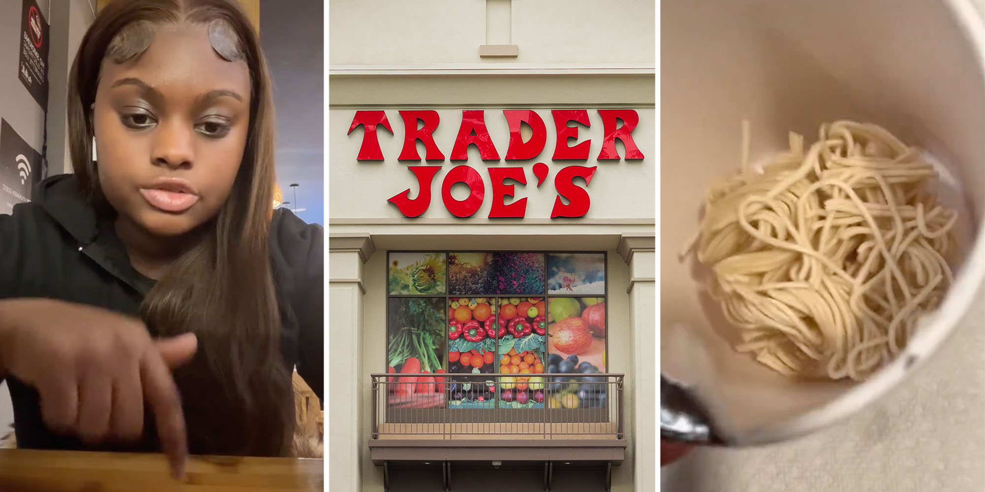 Woman talking(l), Trader Joes(c), Instant noodles(r)