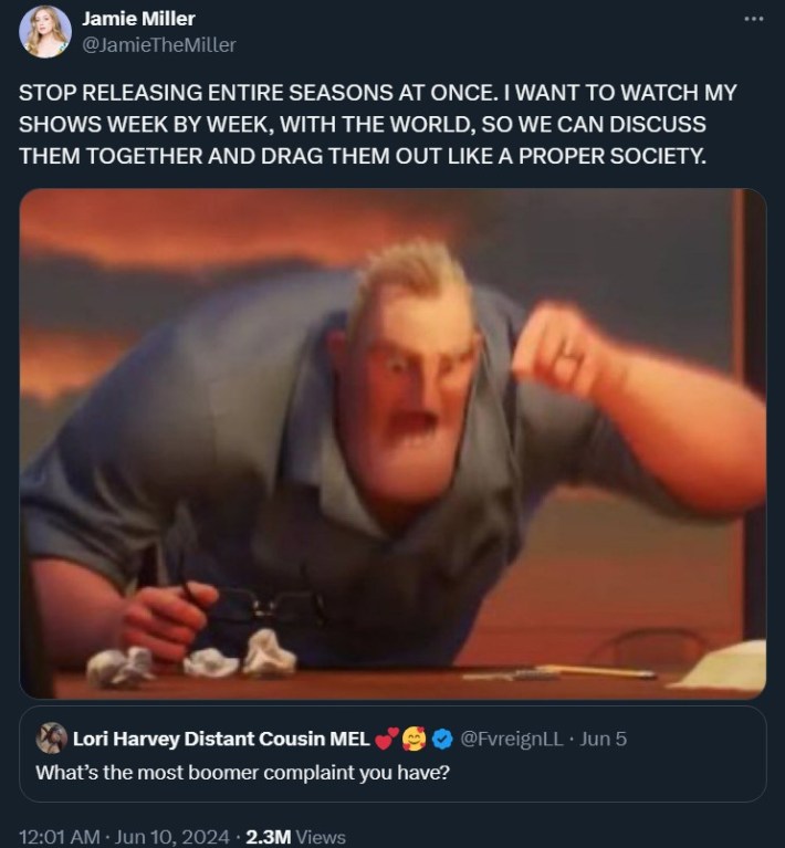 boomer complaint tweet reading "STOP RELEASING ENTIRE SEASONS AT ONCE. I WANT TO WATCH MY SHOWS WEEK BY WEEK, WITH THE WORLD, SO WE CAN DISCUSS THEM TOGETHER AND DRAG THEM OUT LIKE A PROPER SOCIETY."