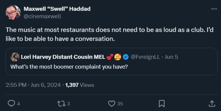 boomer complaint tweet that reads "The music at most restaurants does not need to be as loud as a club. I’d like to be able to have a conversation"