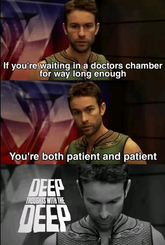 deep thoughts with the deep meme that reads "if you're waiting in a doctor's chamber long enough, you're both patient and patient"