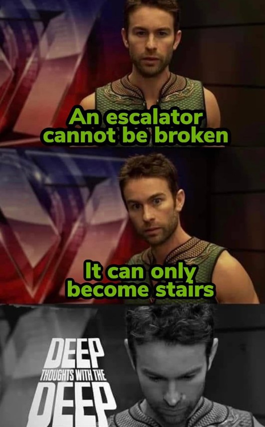 deep thoughts with the deep meme that reads "an escaltor cannot be broken. it can only become stairs"