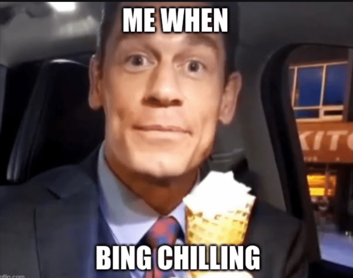 Screenshot of John Cena from the "bing chilling" video with the caption, "Me when bing chilling."