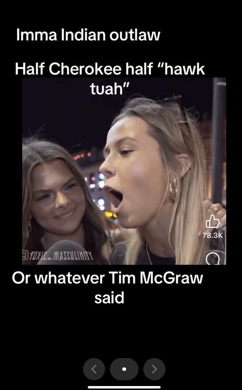 indian outlaw meme: half cherokee half hawk tuah or whatever tim mcgraw said