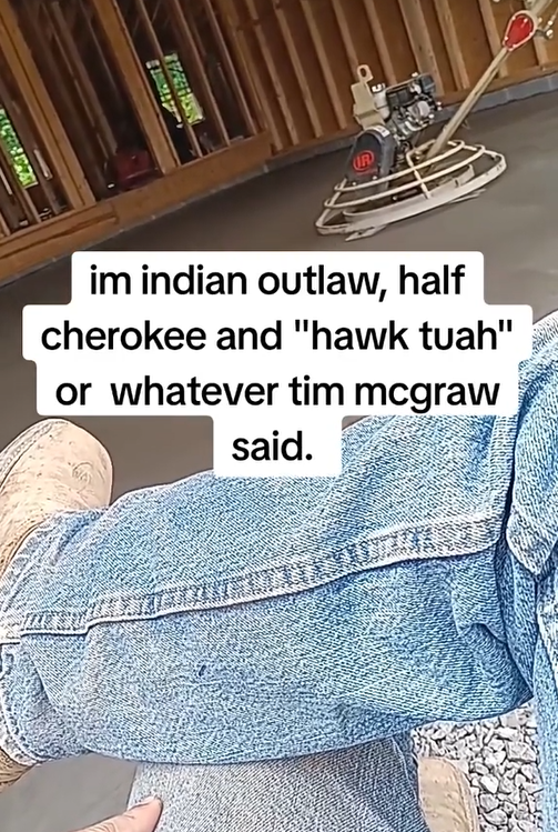 indian outlaw meme: half cherokee half hawk tuah or whatever tim mcgraw said