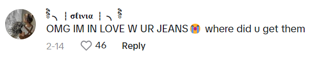 TikTok comment that reads, "OMG IM IN LOVE W UR JEANS (sob emoji) where did u get them"