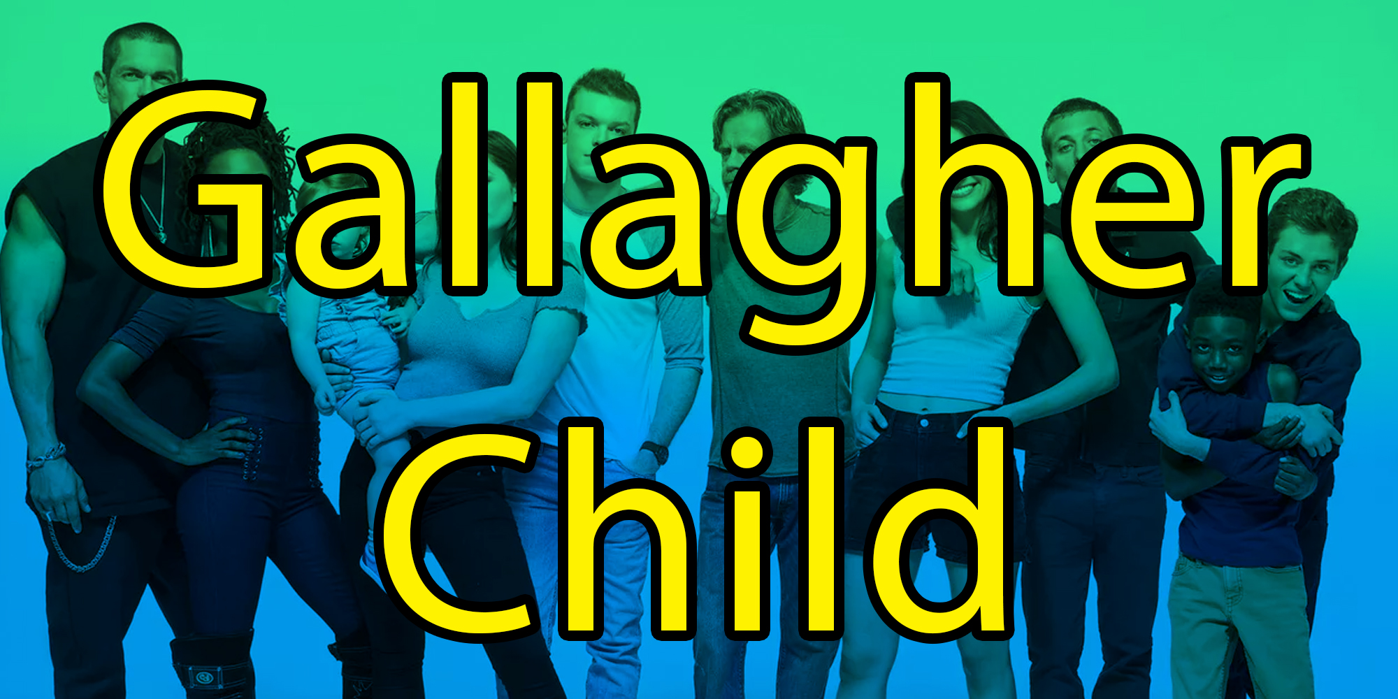 Cast of Shameless with the text "Gallagher Child"