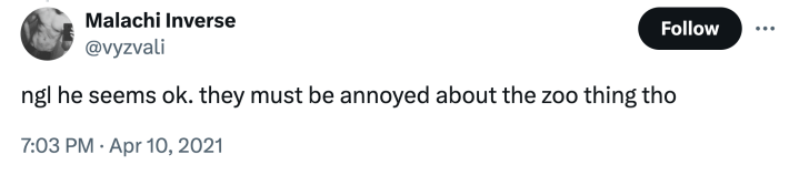 Tweet that reads, "ngl he seems ok. they must be annoyed about the zoo thing tho"