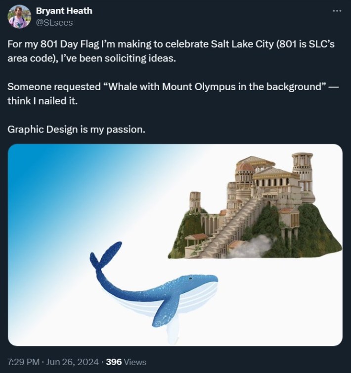 tweet with a photo of mount olympus with a whale that reads "For my 801 Day Flag I’m making to celebrate Salt Lake City (801 is SLC’s area code), I’ve been soliciting ideas. Someone requested “Whale with Mount Olympus in the background” — think I nailed it.Graphic Design is my passion."
