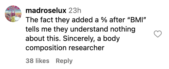 Instagram comment that reads, "The fact that they added a % after 'BMI' tells me they understand nothing about this. Sincerely, a body composition researcher"