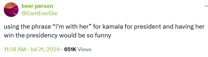 Tweet reading "using the phrase 'i’m with her' for kamala for president and having her win the presidency would be so funny."