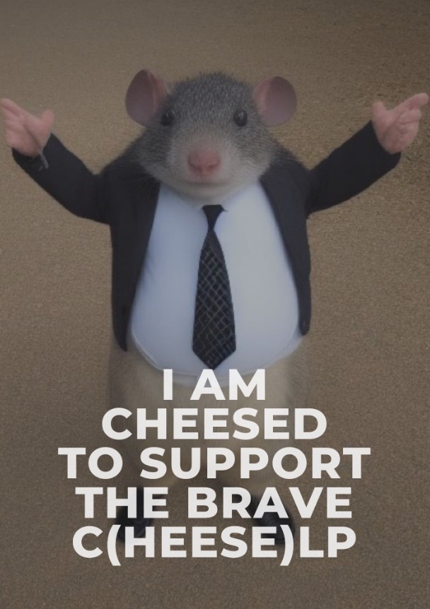 mister chedda meme that reads "i am cheesed to support the brave c(heese)lp"