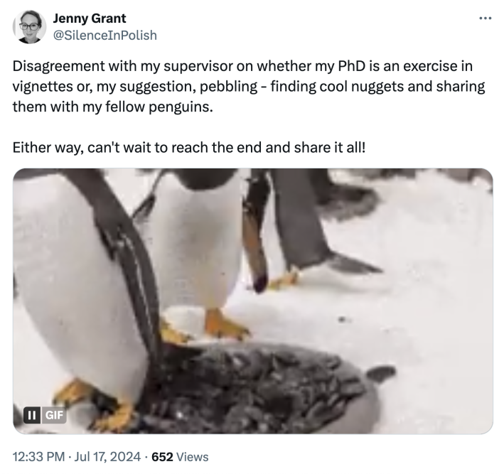 A tweet that shows penguins with a pile of shiny pebbles. Text reads, "Disagreement with my supervisor on whether my PhD is an exercise in vignettes or, my suggestion, pebbling - finding cool nuggets and sharing them with my fellow penguins. Either way, can't wait to reach the end and share it all!"