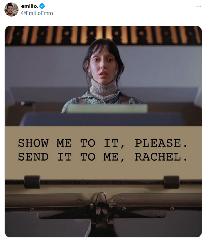 Shelley Duvall meme reading "show me to it, please. Send it to me, Rachel."