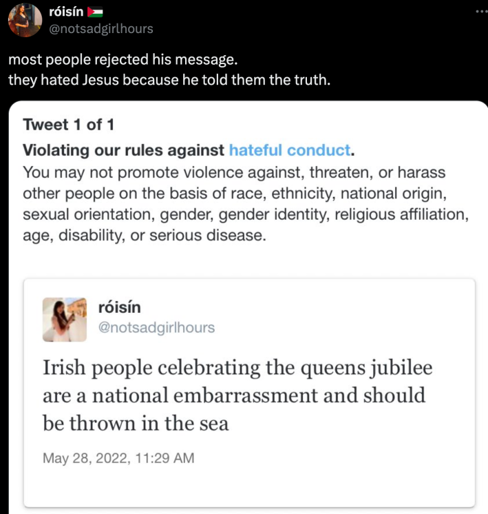 Tweet reading: "Most people rejected his message. They hated Jesus because he told them the truth" in response to a Twitter violation on another tweet reading "Irish people celebrating the queens jubilee are a national embarrassment and should be thrown in the sea"