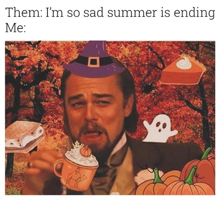 Fall meme that reads, "Them: I'm so sad summer is ending. Me:" with a photo of Lionardo DiCaprio laughing, surrounded by fall themed graphics.