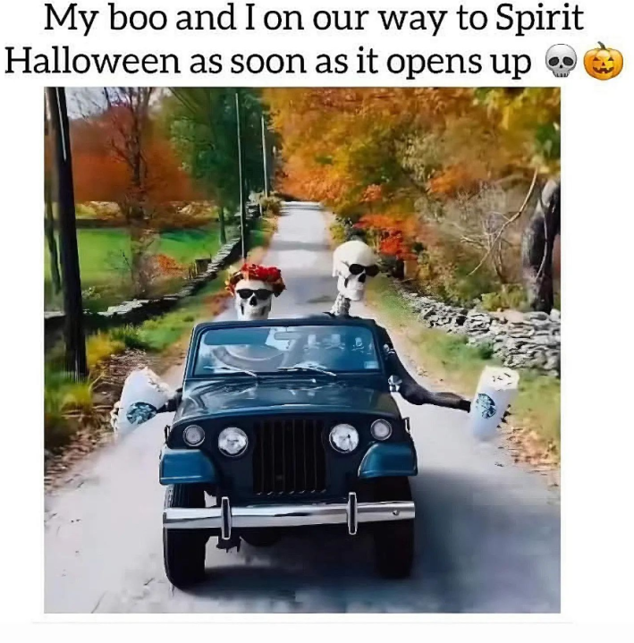Fall meme that reads, "My boo and I on our way to Spirit Halloween as soon as it opens up." With two skeletons sitting in a Jeep holding Starbucks cups.
