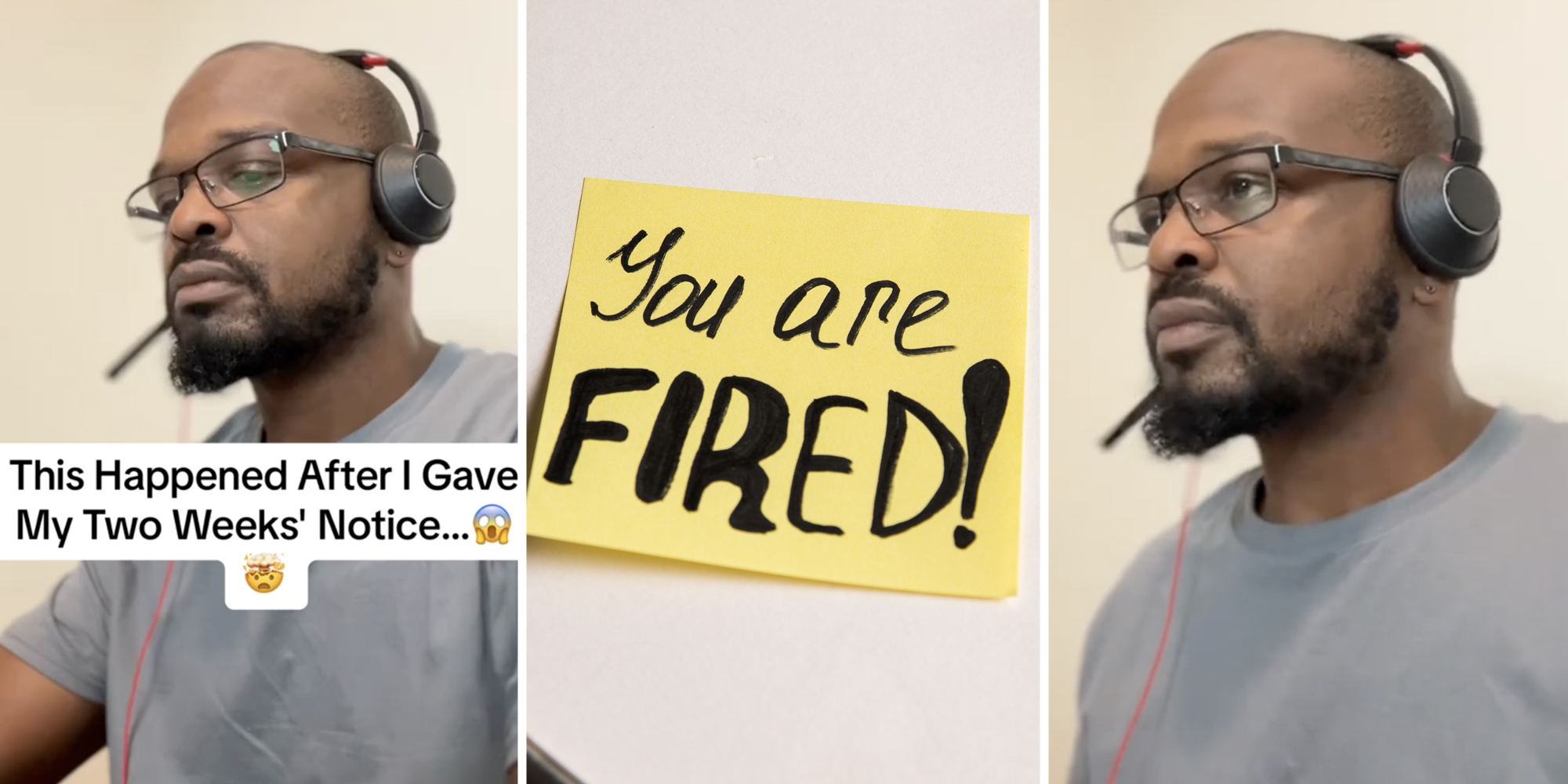 Man with headset on and text that says "this happened after i gave my two weeks' notice"(l), Post it that says 'you are fired!'(c) Man with Headset on(r)