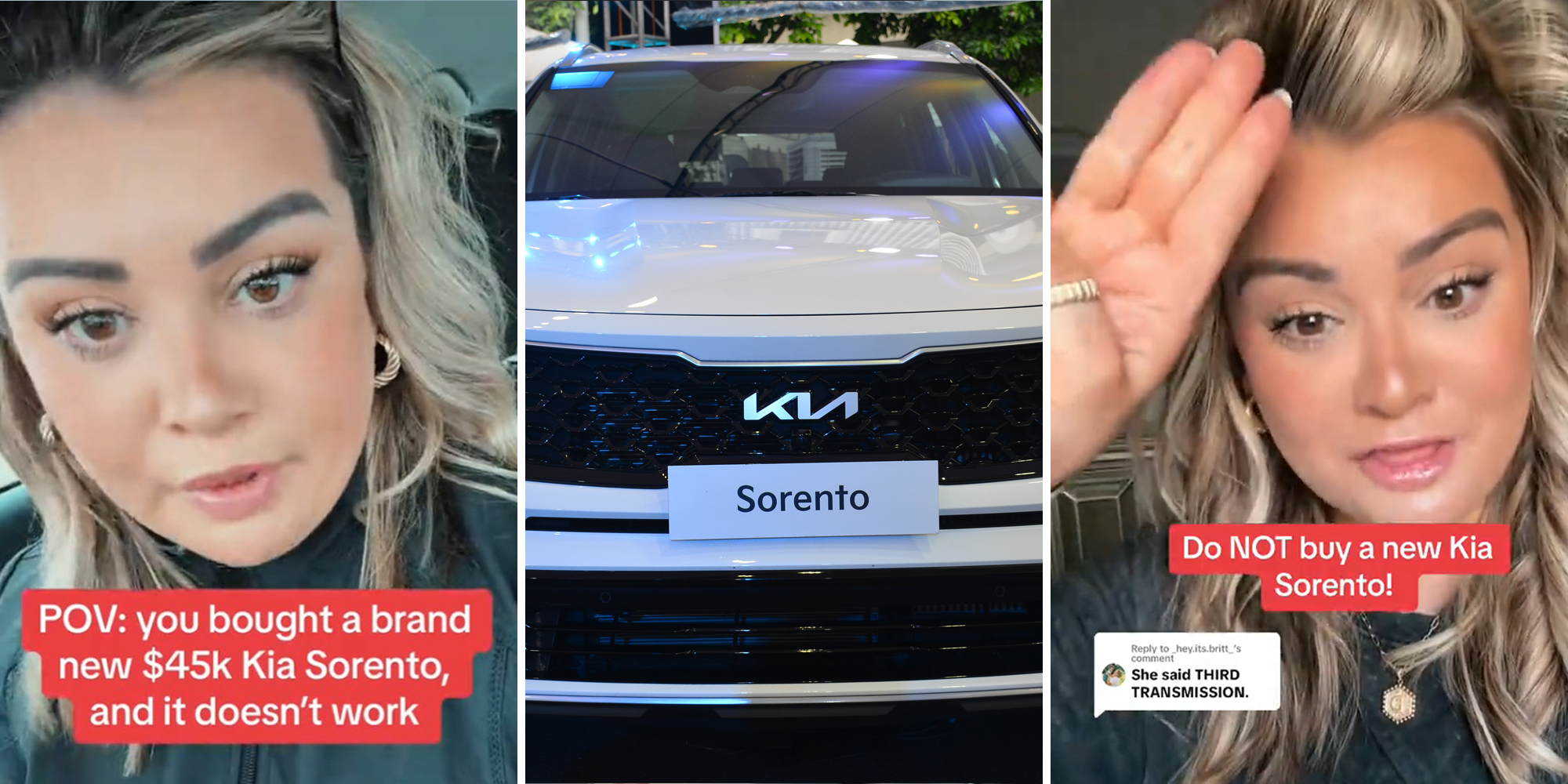young woman with caption "POV: you bought a brand new $45k Kia Sorento, and it doesn't work" (l) Kia Sorento (c) young woman with three fingers raised and captions "Do NOT buy a new Kia Sorento!" and "She said THIRD TRANSMISSION" (r)