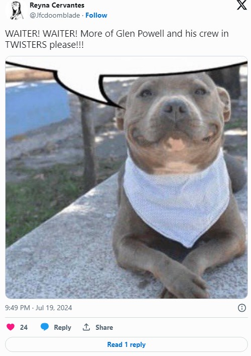 "WAITER! WAITER! More of Glen Powell and his crew in TWISTERS please!!!" tweet