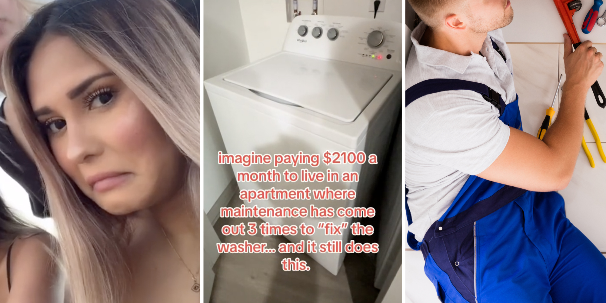 Woman looking upset(l), Washing Machine with text that says "imagine paying $2100 a month to live in an apartment where maintenance has come out 3 times to "fix" the washer...and it still does this."(c), Repair man on floor(r)