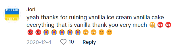 TikTok comment that reads, "yeah thanks for ruining vanilla ice cream vanilla cake everything that is vanilla thank you very much" with a string of angry and crying emojis.