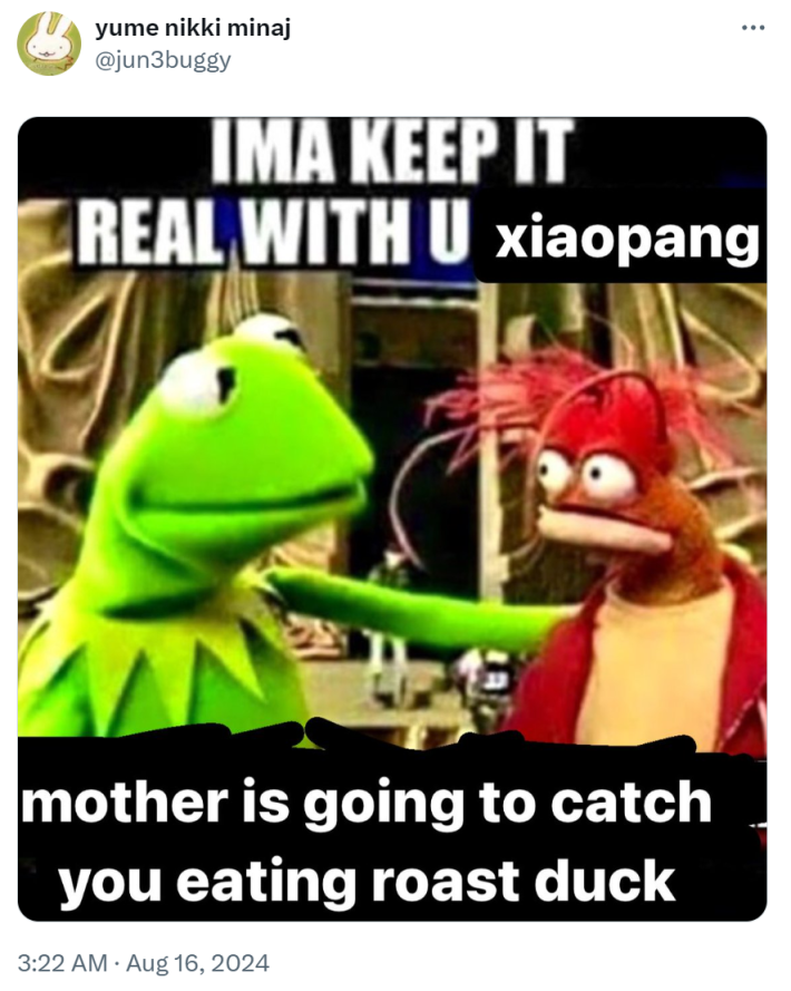 Grainy screenshot of Kermit the Frog and Pepé the King Prawn from the Muppets. Text says, "Ima keep it real with u xiaopang, mother is going to catch you eating roast duck."