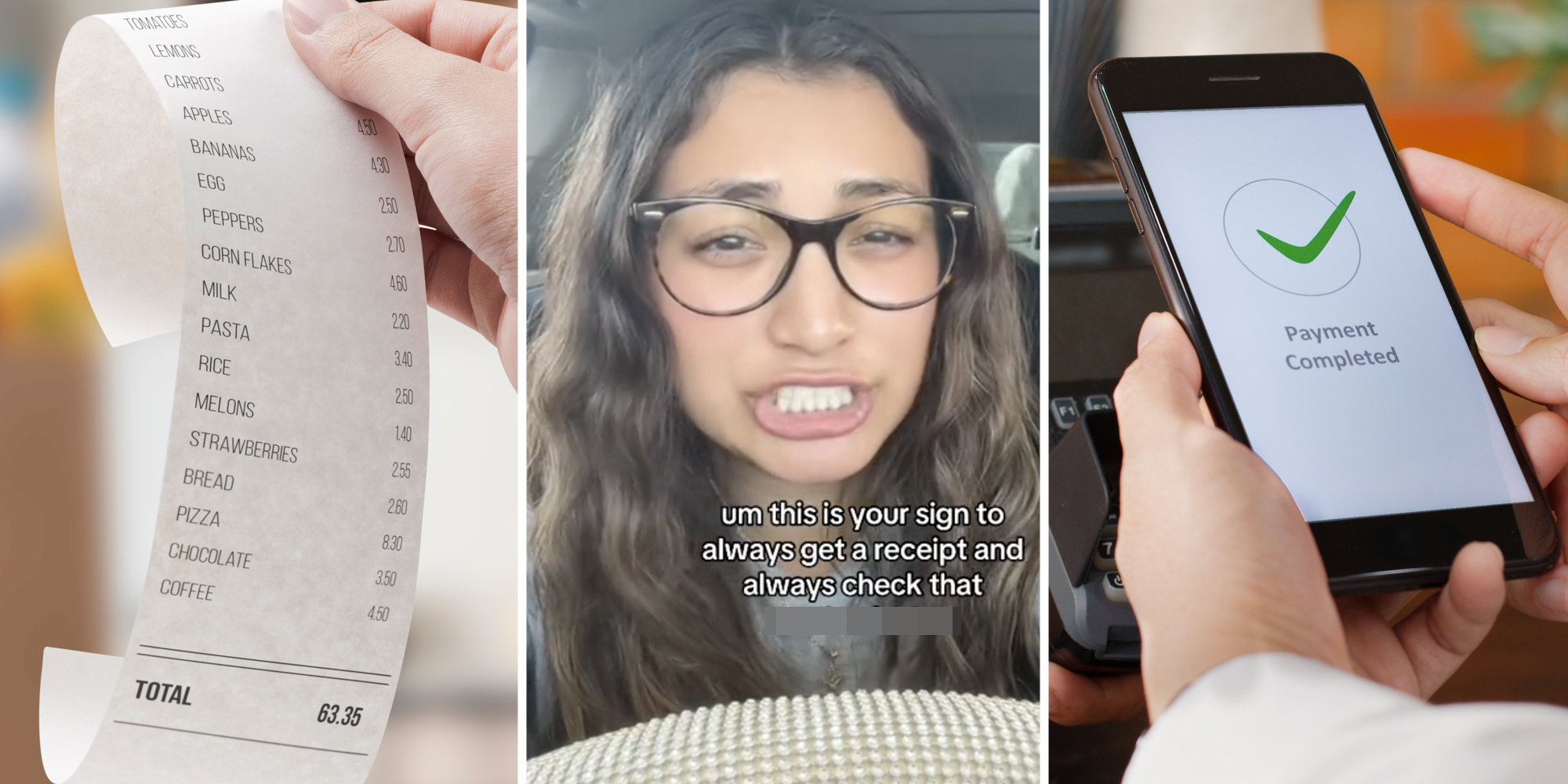 Hand holding receipt(l), Woman talking with text "um this is your sign to always get a receipt and always check that *censored word*"(c), Hand holding phone over card reader and screen says "Payment completed"(r)