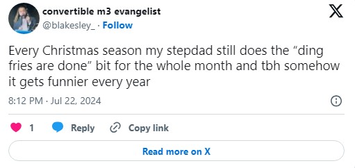 "Every Christmas season my stepdad still does the “ding fries are done” bit for the whole month and tbh somehow it gets funnier every year" tweet